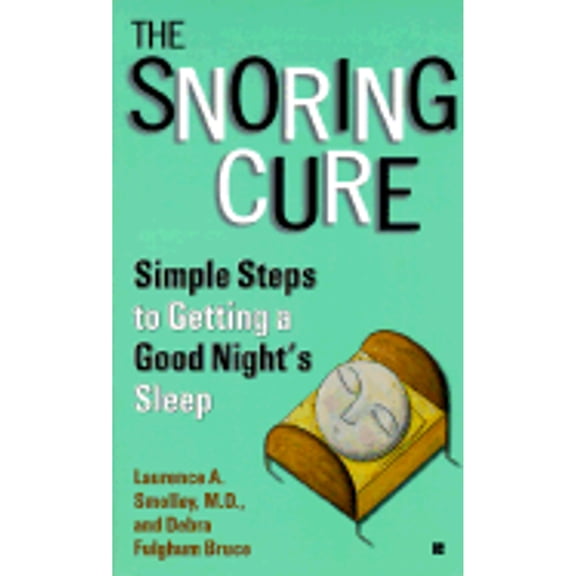 Pre-Owned The Snoring Cure: Simple Steps to Getting a Good Night's Sleep (Paperback) by Laurence A Smolley, Debra Fulghum Bruce