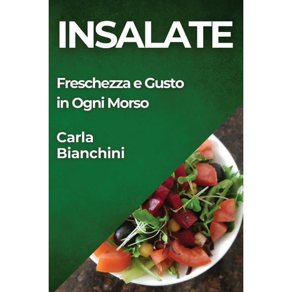 Insalate: Freschezza e Gusto in Ogni Morso, (Paperback)