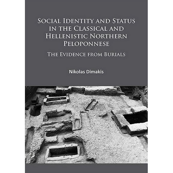 Social Identity and Status in the Classical and Hellenistic Northern Peloponnese: The Evidence from Burials (Paperback)