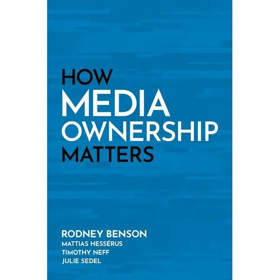 How Media Ownership Matters, (Paperback)