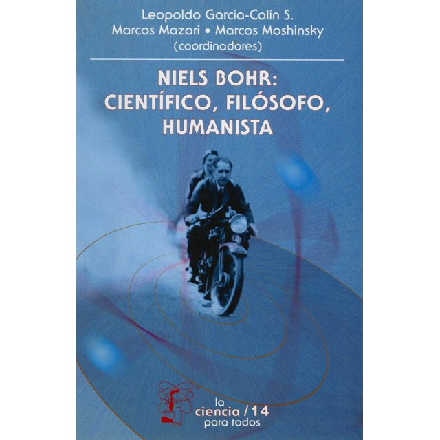 NIELS BOHR: CIENTIFICO, FILOSOFO, HUMANISTA. SERIE: LA CIENCIA PARA TODOS FONDO DE CULTURA ECONOMICA MARCOS MOSHINSKY