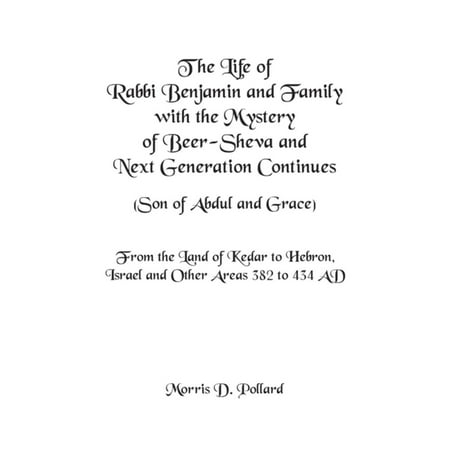 The Life of Rabbi Benjamin and Family with the Mystery of Beer-Sheva and Next Generation Continues (Son of Abdul and Grace) -