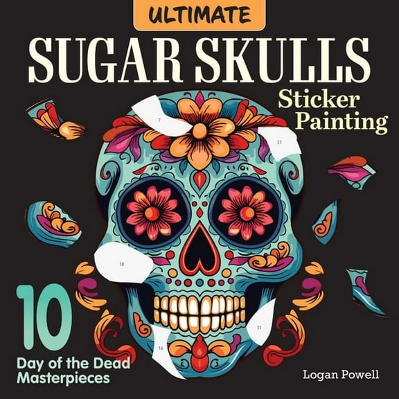 Ultimate Sugar Skulls Sticker Painting: 10 Day of the Dead Masterpieces, (Paperback)
