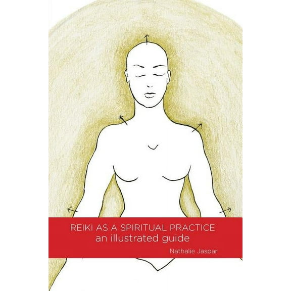 Reiki as a Spiritual Practice: An Illustrated Guide, (Paperback)