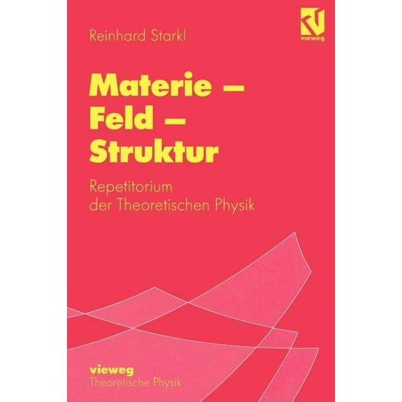Materie - Feld - Struktur: Repetitorium Der Theoretischen Physik, (Paperback)