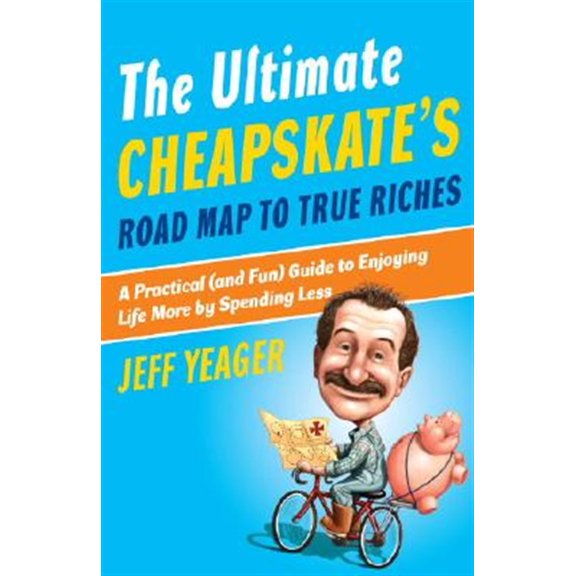 Pre-Owned The Ultimate Cheapskate's Road Map to True Riches: A Practical (and Fun) Guide to Enjoying Life More by Spending Less (Paperback) 0767926951 9780767926959
