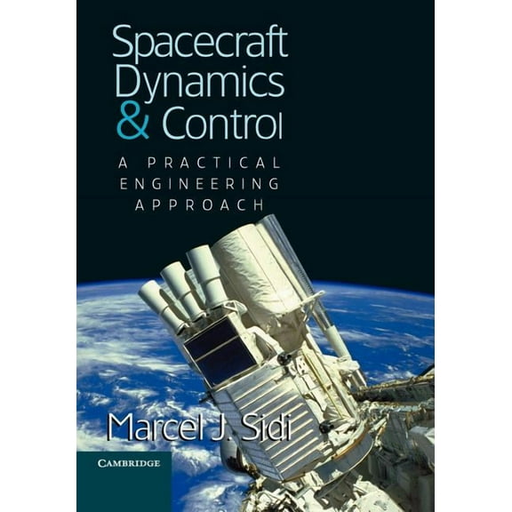 Cambridge Aerospace Spacecraft Dynamics and Control: A Practical Engineering Approach, Book 7, (Paperback)