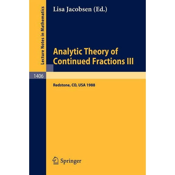 Lecture Notes in Mathematics Analytic Theory of Continued Fractions III: Proceedings of a Seminar-Workshop, Held in Redstone, Usa, June 26 - July 5, , Book 1406, (Paperback)