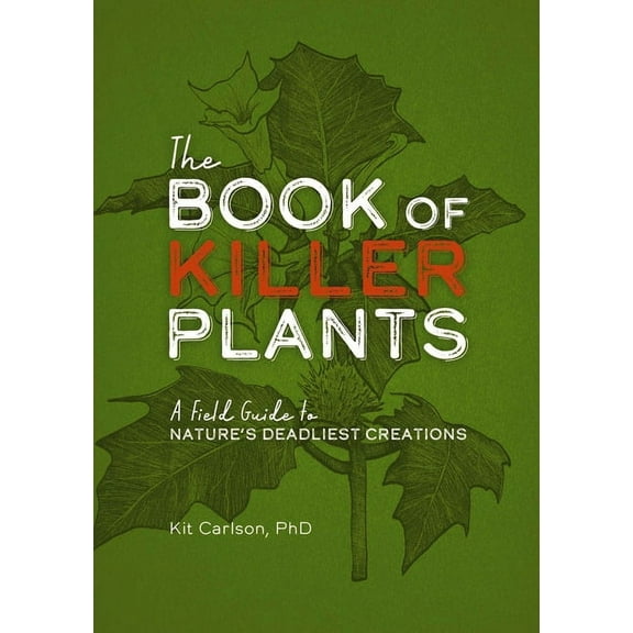 The Book of Killer Plants: A Field Guide to Nature&apos;s Deadliest Creations, (Paperback)