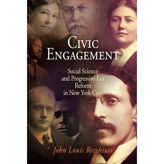 Civic Engagement: Social Science and Progressive-Era Reform in New York City, (Hardcover)