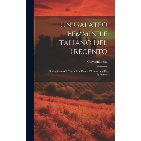 Un Galateo femminile italiano del Trecento; il Reggimento e costumi di donna di Francesco da Barberino (Hardcover)