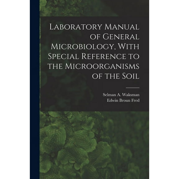 Laboratory Manual of General Microbiology, With Special Reference to the Microorganisms of the Soil (Paperback)
