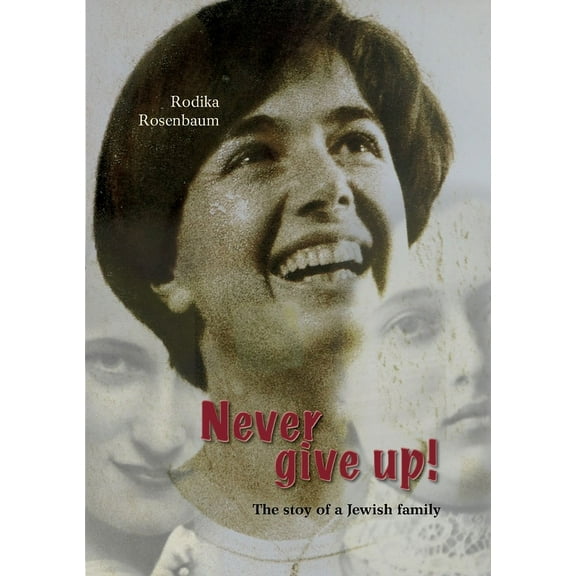 Never give up! : The stoy of a Jewish family (Paperback)