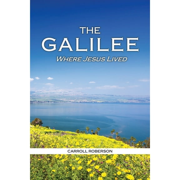 The Galilee: Where Jesus Lived, (Paperback)