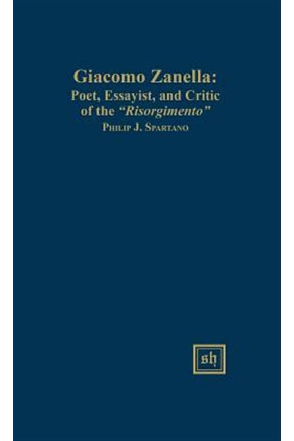 Pre-Owned Scripta Humanistica: Giacomo Zanella: Poet, Essayist, and Critic of the "Risorgimento" (Hardcover)