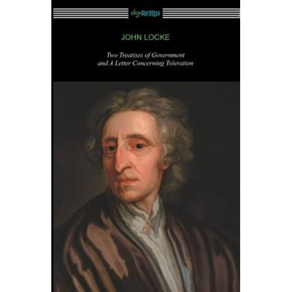 Two Treatises of Government and a Letter Concerning Toleration (with an Introduction by Henry Morley)