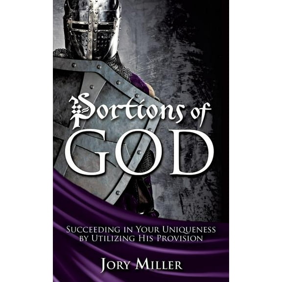 Portions of God: Succeeding in Your Uniqueness by Utilizing His Provision, (Paperback)