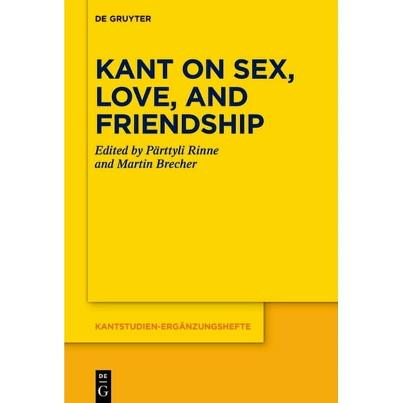 Kantstudien-ErgÃ¤nzungshefte Kant on Sex, Love, and Friendship, Book 222, (Paperback)
