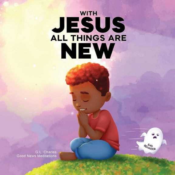 With Jesus With Jesus All Things Are New: A kid's Bible story about transformation, repentance, and faith, featuring a Christi, Book 19, (Paperback)