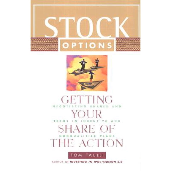 Stock Options : Getting Your Share of the Action--Negotiating Shares and Terms in Incentive and Nonqualified Plans