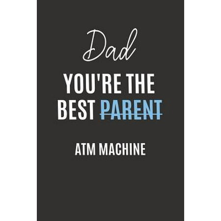 Dad You're the Best Parent: Blank Lined Notebook Journal and Funny Gift for Yo' Daddy (Great Alternative to a Card)