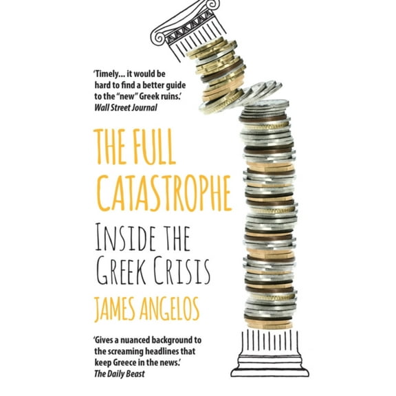The Full Catastrophe: Inside the Greek Crisis (Paperback)
