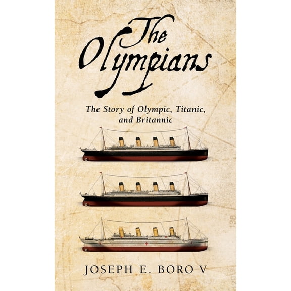 The Olympians: The Story of Olympic, Titanic, and Britannic, (Paperback)