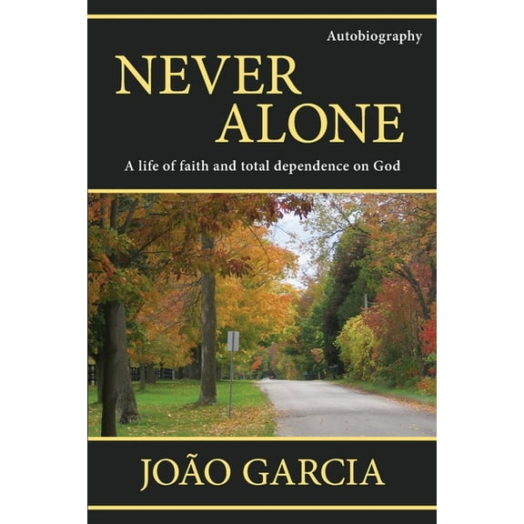 Never Alone: A life of faith and total dependence on God, (Paperback)