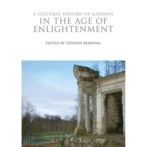 Cultural Histories A Cultural History of Gardens in the Age of Enlightenment, Book 7, (Hardcover)