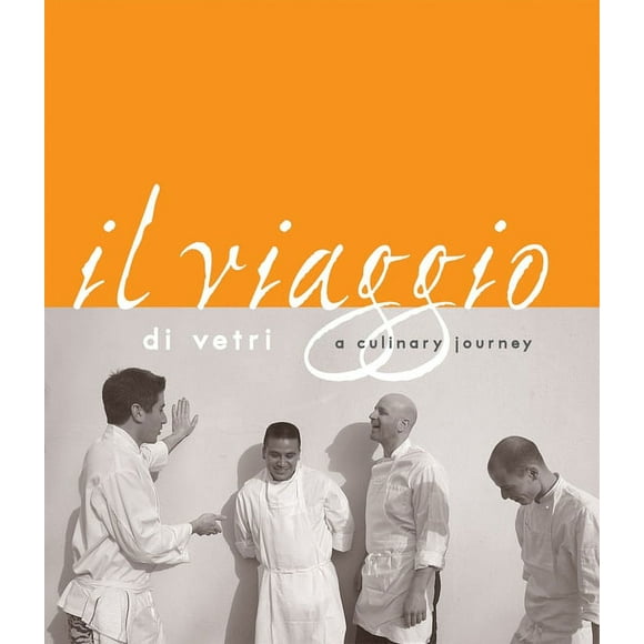 Il Viaggio Di Vetri : A Culinary Journey [A Cookbook] (Hardcover)
