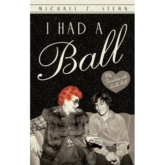 Pre-Owned I Had a Ball: My Friendship with Lucille Ball (Paperback) 145028731X 9781450287319
