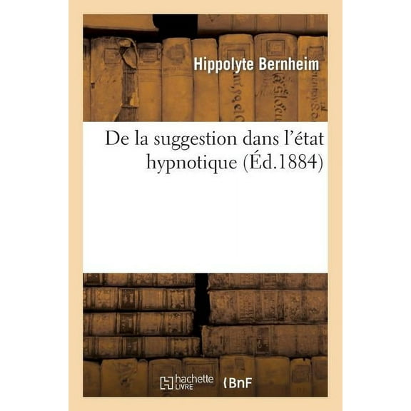 Sciences Sociales: de la Suggestion Dans l'État Hypnotique: Réponse À M. Paul Janet (Paperback)
