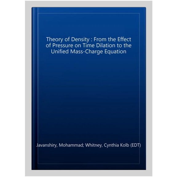 Pre-Owned Theory of Density : From the Effect of Pressure on Time Dilation to the Unified Mass-Charge Equation