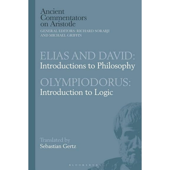 Ancient Commentators on Aristotle Elias and David: Introductions to Philosophy with Olympiodorus: Introduction to Logic, (Paperback)
