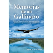 Memorias de un gallinazo: Posees dentro de ti, la fuerza para superar los obstÃ¡culos y lograr esa vida que te propones, (Paperback)