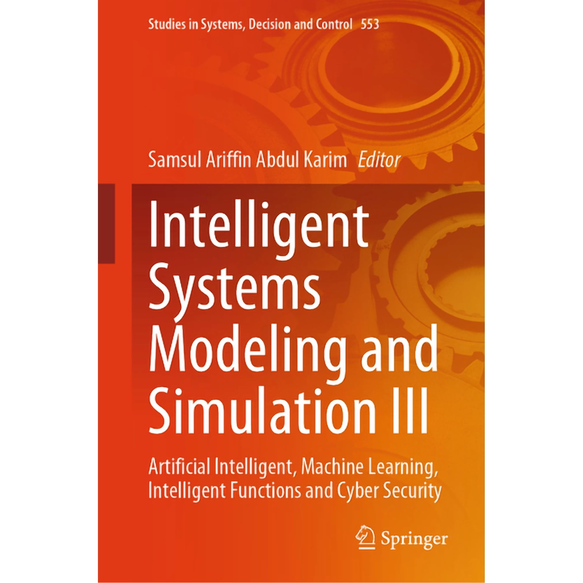 Studies in Systems Decision and Control Intelligent Systems Modeling and Simulation III: Artificial Intelligent Machine Learning Intelligent Functions and Cyb Book 553 (Hardcover)