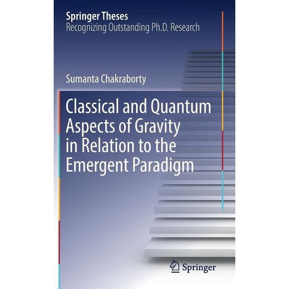 Springer Theses Classical and Quantum Aspects of Gravity in Relation to the Emergent Paradigm, (Hardcover)