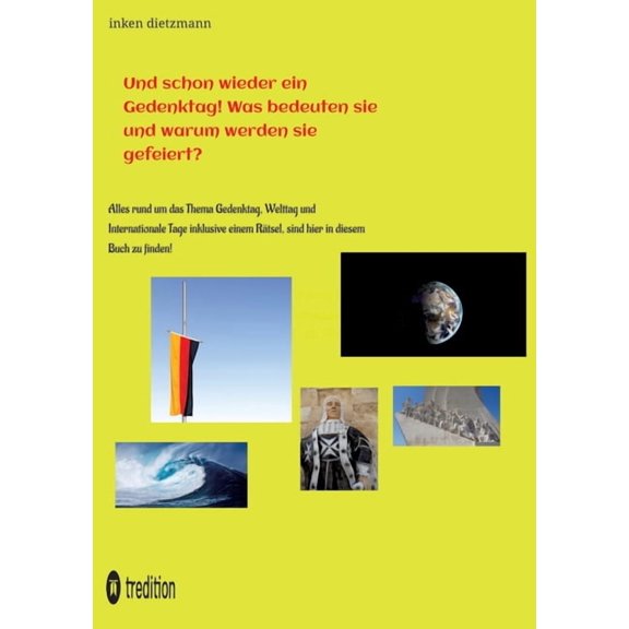 Und schon wieder ein Gedenktag! Was bedeuten sie und warum werden sie gefeiert?: Alles rund um das Thema Gedenktag, Welt, (Paperback)