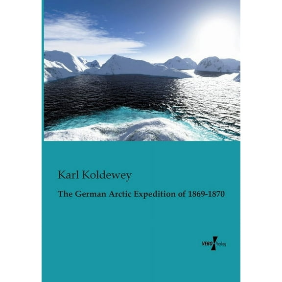 The German Arctic Expedition of 1869-1870, (Paperback)