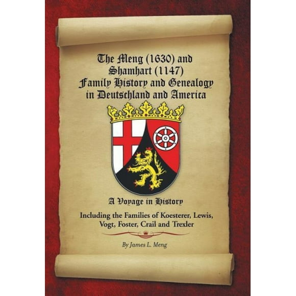 The Meng (1630) and Shamhart (1147) Family History and Genealogy in Deutschland and America.
