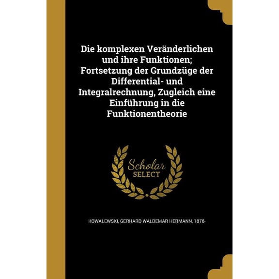 Die komplexen Veränderlichen und ihre Funktionen; Fortsetzung der Grundzüge der Differential- und Integralrechnung, Zugleich eine Einführung in die Funktionentheorie (Paperback)