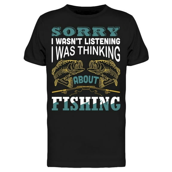 Sorry Was Thinking About Fishing T-Shirt Men -Image by Shutterstock, Male Large