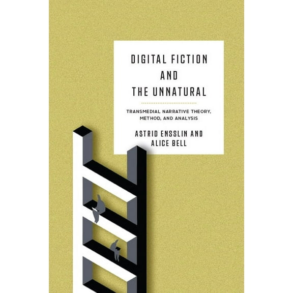 Theory and Interpretation of Narrative Digital Fiction and the Unnatural: Transmedial Narrative Theory, Method, and Analysis, (Hardcover)