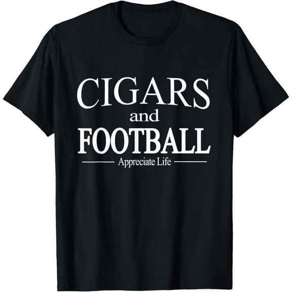 Cigars And Football Appreciate Life TShirt for Cigar Smokers T-Shirt