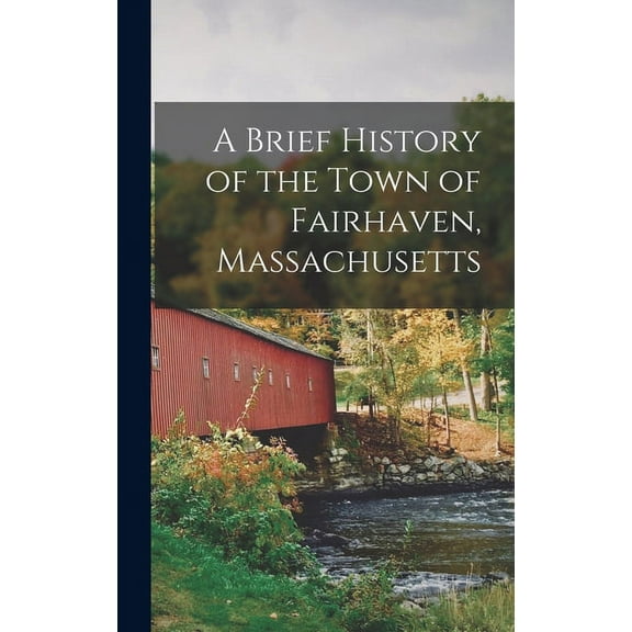 A Brief History of the Town of Fairhaven, Massachusetts (Hardcover)