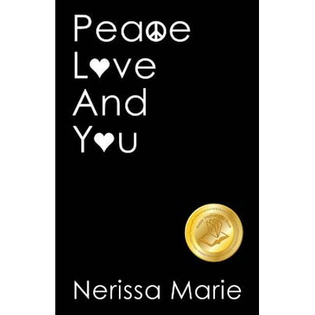 Peace, Love and You (a Spiritual Inspirational Self-Help Book about Self-Love, Spirituality, Self-Esteem and Meditation - Self Help Books and Spiritual Books on Meditation, Self Love, Self