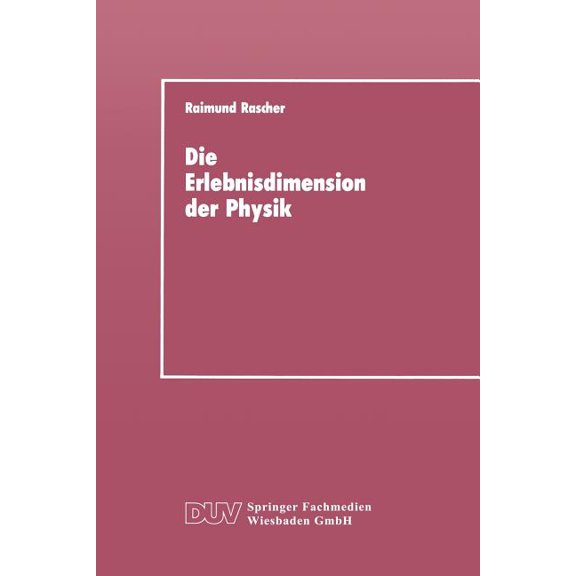 Die Erlebnisdimension Der Physik: Eine Analyse Ihrer Entwicklungsstruktur ALS Grundlage Für Das Lernen Von Physik, (Paperback)