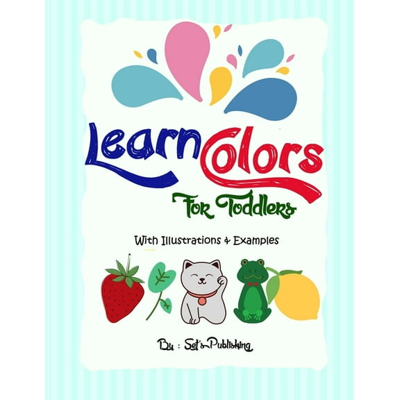 Learn colors for toddlers: easy and unique ways to accompany your children kids and toddlers step by step to a prosperou, (Paperback)
