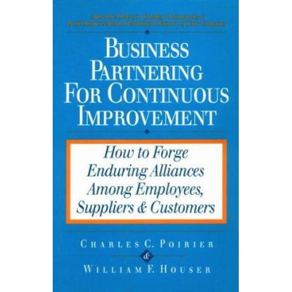 Pre-Owned Business Partnering for Continuous Improvement: How to Forge Enduring Alliances Among Employees, Suppliers & Customers (Hardcover) 1881052109 9781881052104