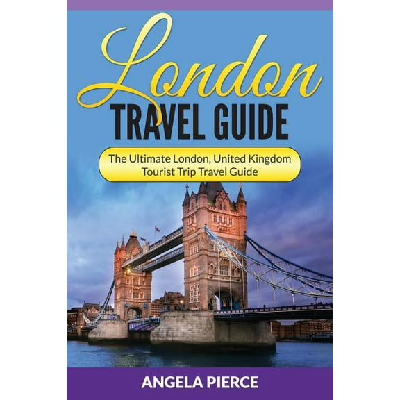 London Travel Guide: The Ultimate London, United Kingdom Tourist Trip Travel Guide, (Paperback)